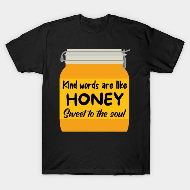 Kind words are like honey, sweet to the soul T-Shirt by Caregiverology